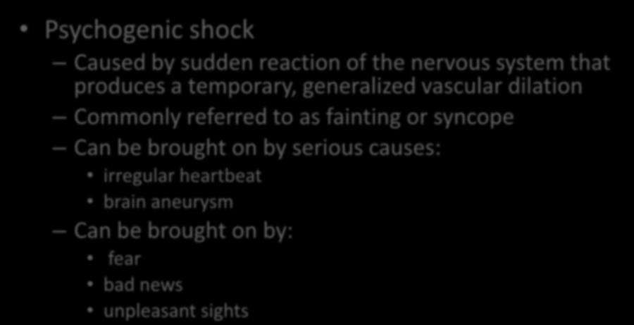 Psychogenic shock Psychogenic shock Caused by sudden reaction of the nervous system that produces a temporary, generalized vascular dilation Commonly