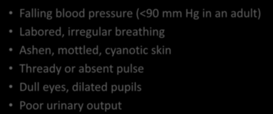 Decompensated Shock Falling blood pressure (<90 mm Hg in an adult) Labored, irregular breathing
