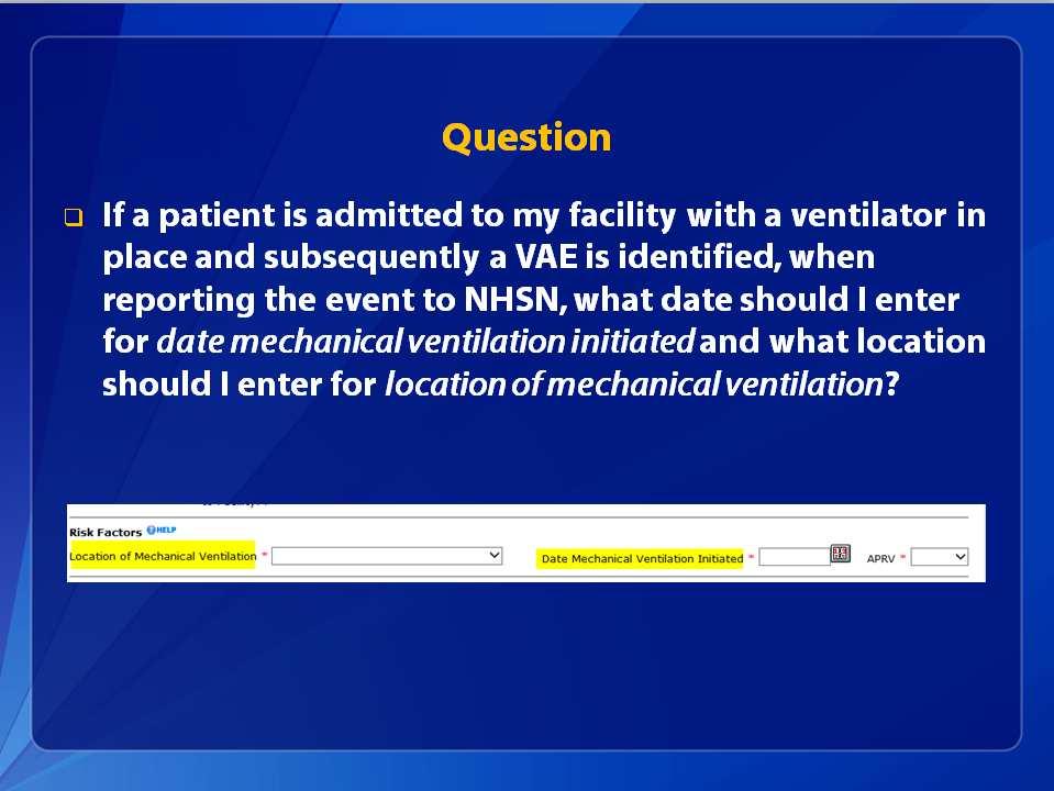 Question If a patient is admitted to my facility with a ventilator in place and subsequently a