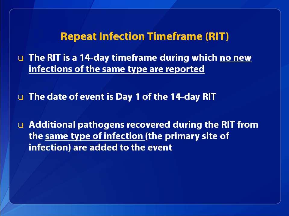 days? Repeat Infection Timeframe (RIT) The RIT is a 14-day timeframe during which no new infections