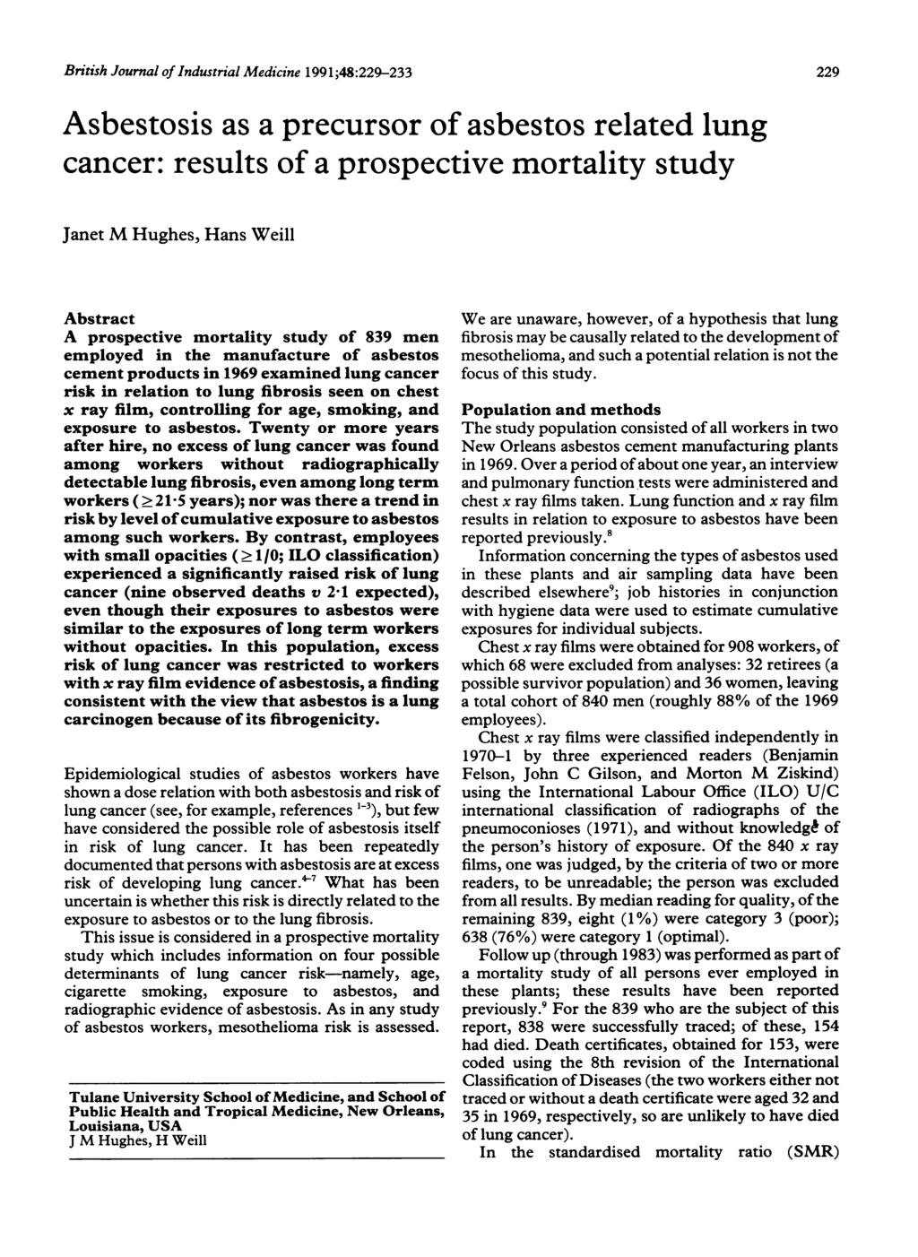 British Journal of Industrial Medicine 1991;48:229-233 Asbestosis as a precursor of asbestos related lung cancer: results of a prospective mortality study Janet M Hughes, Hans Weill Abstract A