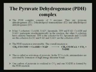 (Refer Slide Time: 28:21) Now, if we sum up this pyruvate dehydrogenase complex then, we can till this particular thing what I have already mentioned as this pyruvate dehydrogenase complex consists