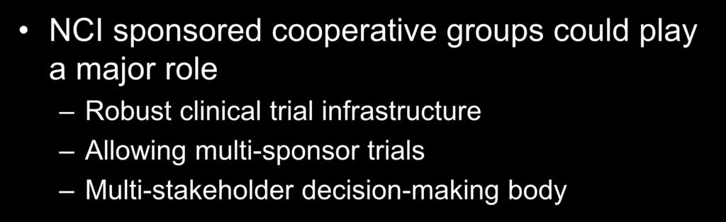 Opportunities for Master Protocols NCI sponsored cooperative groups could play a major role Robust