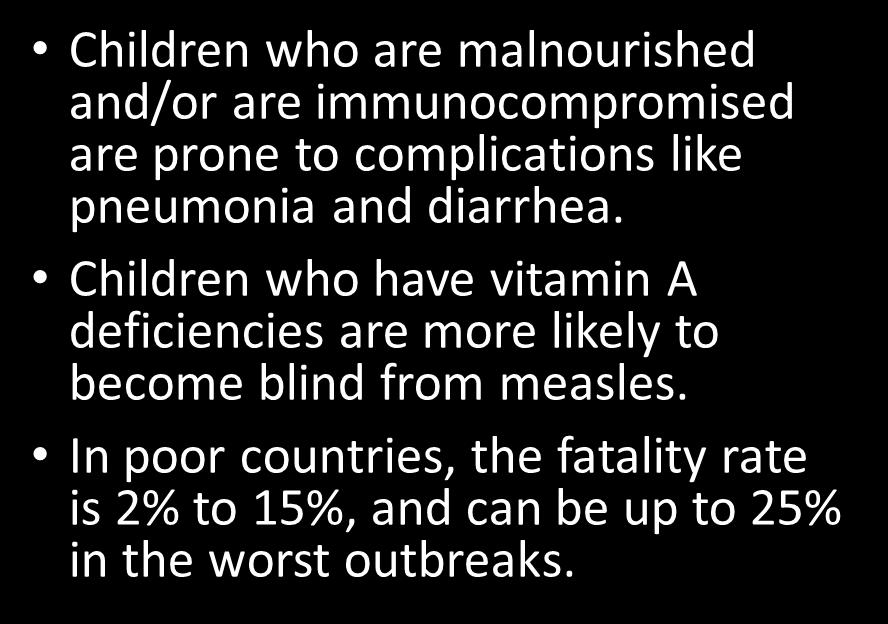Measles has different outcomes depending on where you live High-income Countries Low-income Countries 1 in 4 people who get measles will be hospitalized.