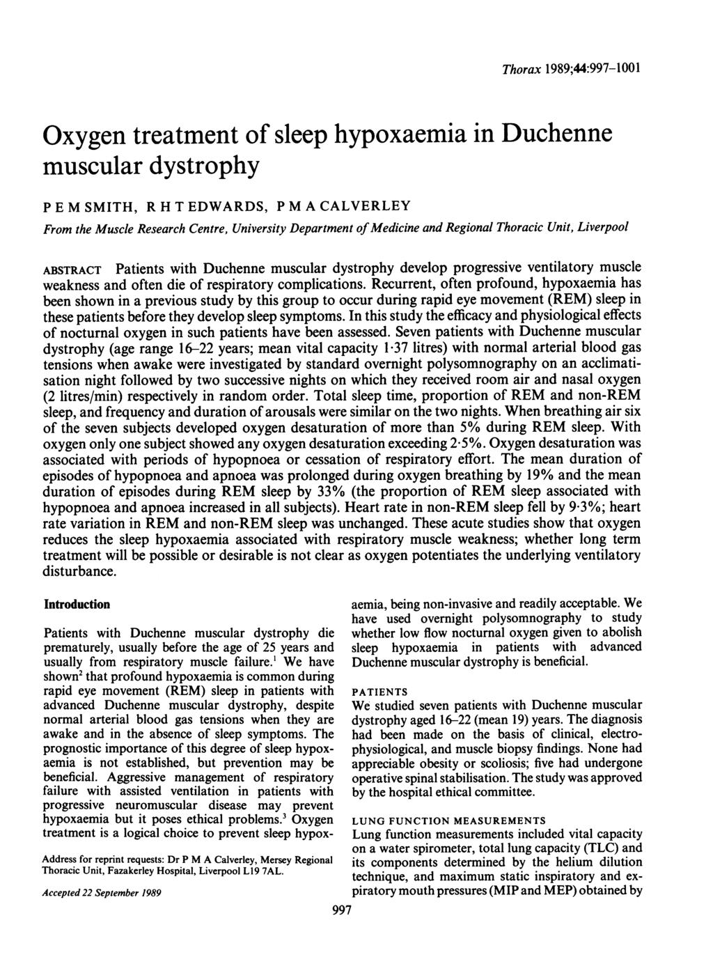 Thorax 1989;44:997-1001 Oxygen treatment of sleep hypoxaemia in Duchenne muscular dystrophy P E M SMITH, R H T EDWARDS, P M A CALVERLEY From the Muscle Research Centre, University Department