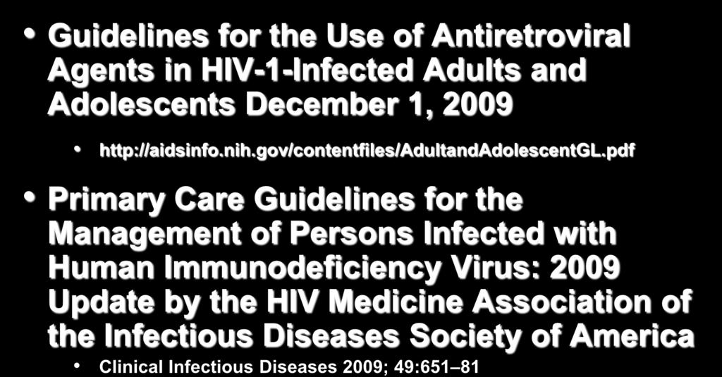 Sources Guidelines for the Use of Antiretroviral Agents in HIV-1-Infected Adults and Adolescents December 1, 2009 http://aidsinfo.nih.gov/contentfiles/adultandadolescentgl.