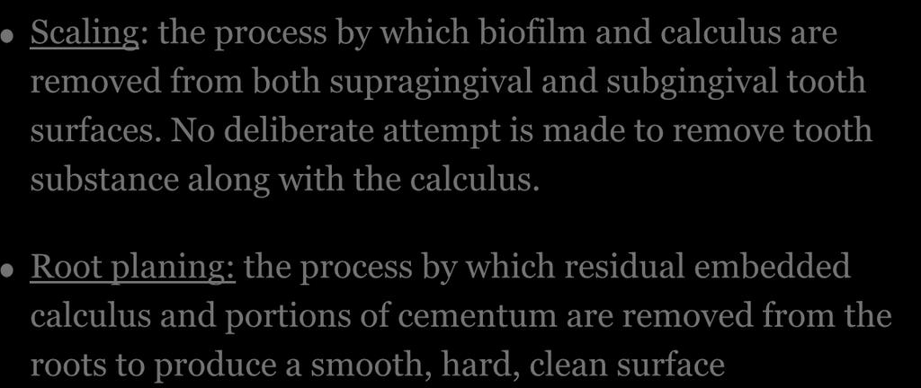 principles of Scaling and Root Planing Scaling: the process by which biofilm and calculus are removed from both supragingival and subgingival tooth surfaces.