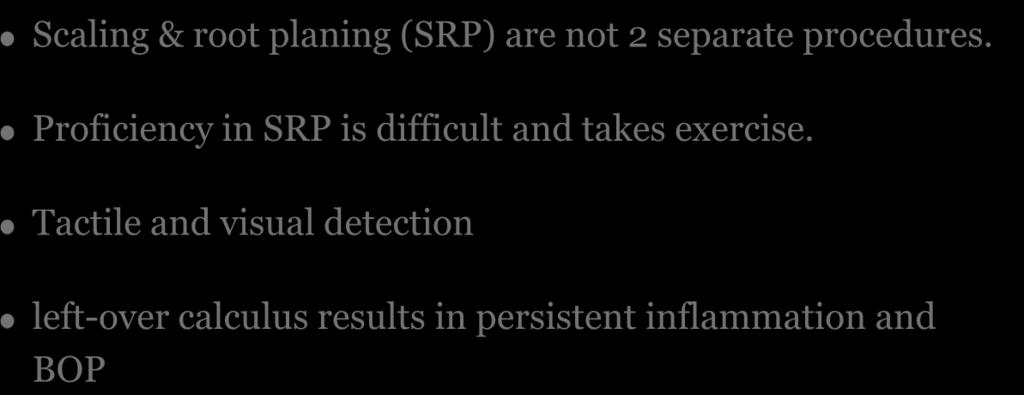 principles of Scaling and Root Planing Scaling & root planing (SRP) are not 2 separate procedures.