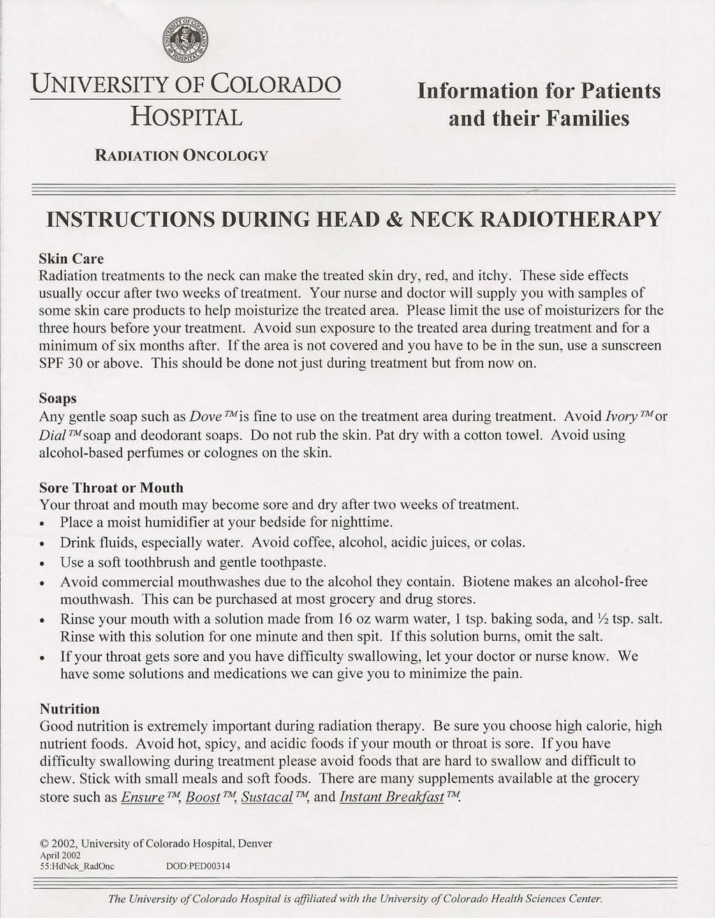 UNIVERSITY OF COLORADO HOSPITAL Information for Patients and their Families RADIATION ONCOLOGY INSTRUCTIONS DURING HEAD & NECK RADIOTHERAPY Skin Care Radiation treatments to the neck can make the