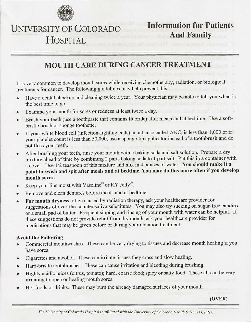 UNIVERSITY OF COLORADO HOSPITAL Information for Patients And Family MOUTH CARE DURING CANCER TREATMENT It is very common to develop mouth sores while receiving chemotherapy, radiation, or biological