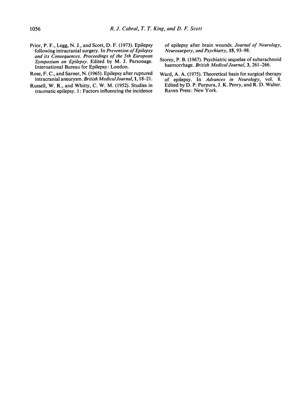 1056 Prior, P. F., Legg, N. J., and Scott, D. F. (1973). Epilepsy following intracranial surgery. In Prevention ofepilepsy and its Consequences. Proceedings of the 5th European Symposium on Epilepsy.