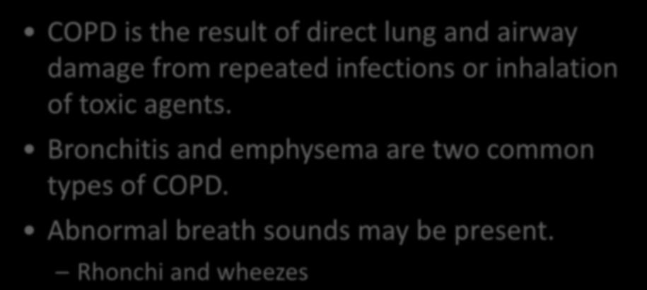 Chronic Obstructive Pulmonary Disease (COPD) COPD is the result of direct lung and airway damage from repeated infections or