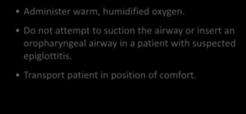 Upper or Lower Airway Infection (treatment) Administer warm, humidified oxygen.