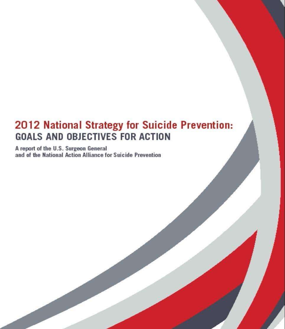 2012 National Strategy for Suicide Prevention: GOALS AND OBJECTIVES FOR ACTION A report of the U.S. Surgeon General and of the National Action Alliance for Suicide Prevention GOAL 8: Promote suicide prevention as a core component of health care services.