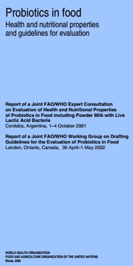 Probiotic Guidelines - The Start Guidelines for the Evaluation of probiotics in Food. Report of a Joint FAO/WHO Working Group on Drafting Guidelines for the Evaluation of probiotics in Food.