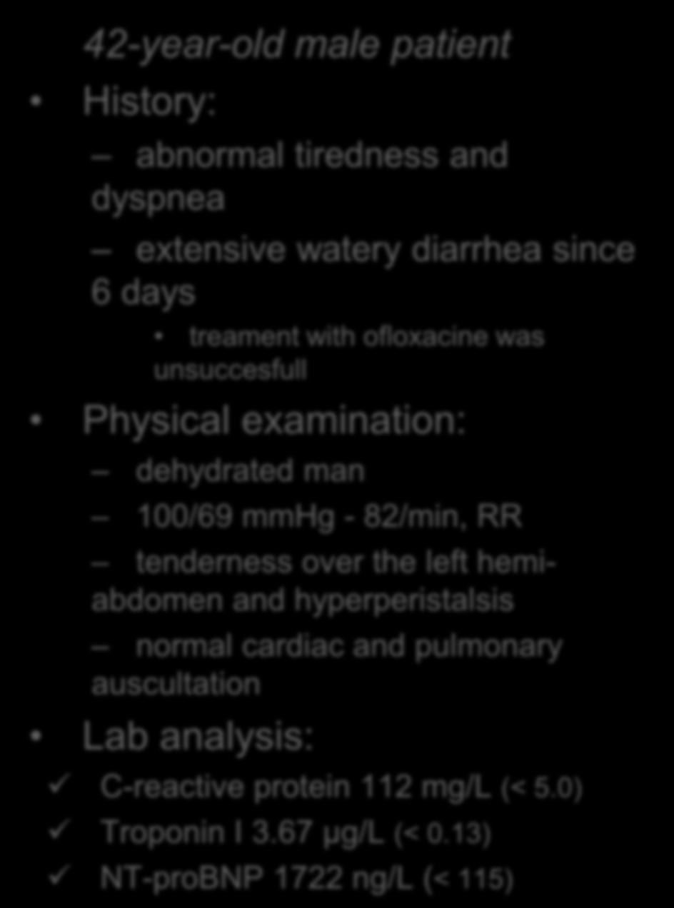 42-year-old patient History: abnormal tiredness and dyspnea extensive watery diarrhea since 6 days