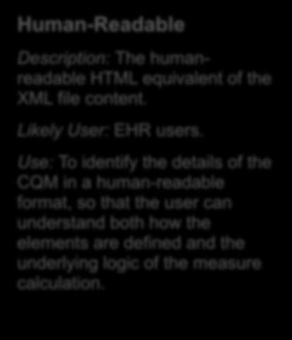 Value sets provide definitions of the data elements necessary to calculate the CQM. Likely User: EHR users, system developers and administrators, analysts.