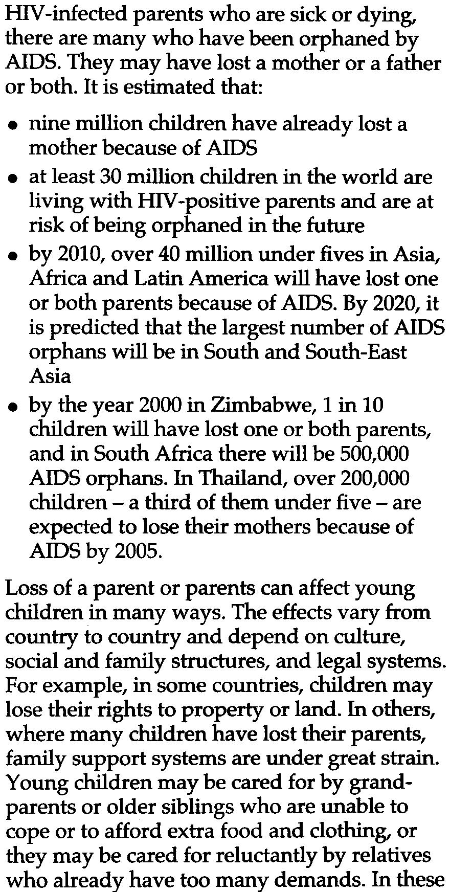 By 2020, it is predicted that the largest number of AIDS orphans will be in South and South-East Asia.