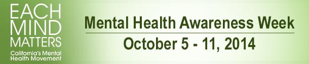 MENTAL HEALTH AWARENESS WEEK CalMHSA Express Newsletter Download newsletters here October 5-11, 2014 is a week when people