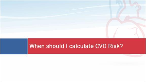12. When should I calculate CVD Risk?