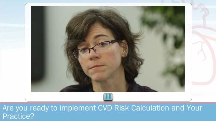 27. Deciding about CVD Risk Calculation and Your Practice So, are you ready to implement cardiovascular risk calculation in your practice?