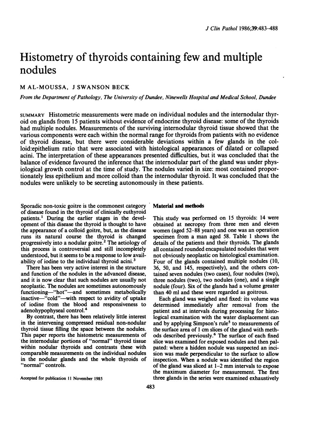 J Clin Pthol 1986;39:483-488 Histometry of thyroids contining few nd multiple nodules M AL-MOUSSA, J SWANSON BECK From the Deprtment ofpthology, The University ofdundee, Ninewells Hospitl nd Medicl