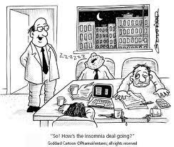 1) Insomnia: Failure to get enough sleep at night in order to feel rested the next day Prolonged and unusually abnormal
