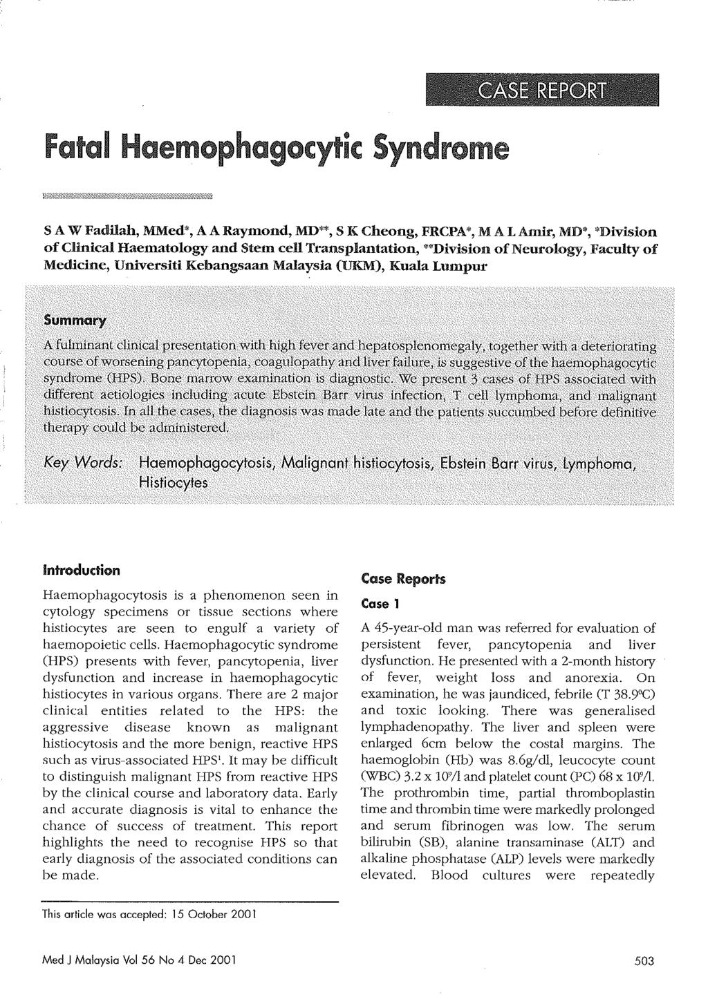 Fatal Haemophagocytic Syndrome SAW Fadl1ah, MMed', A A Raymond, MD", S K Cheong, FRCPA', MAL Amir, MD', 'Division ofclinical Haematology and Stem celltt'ansplantation, "Division ofneurology, Faculty