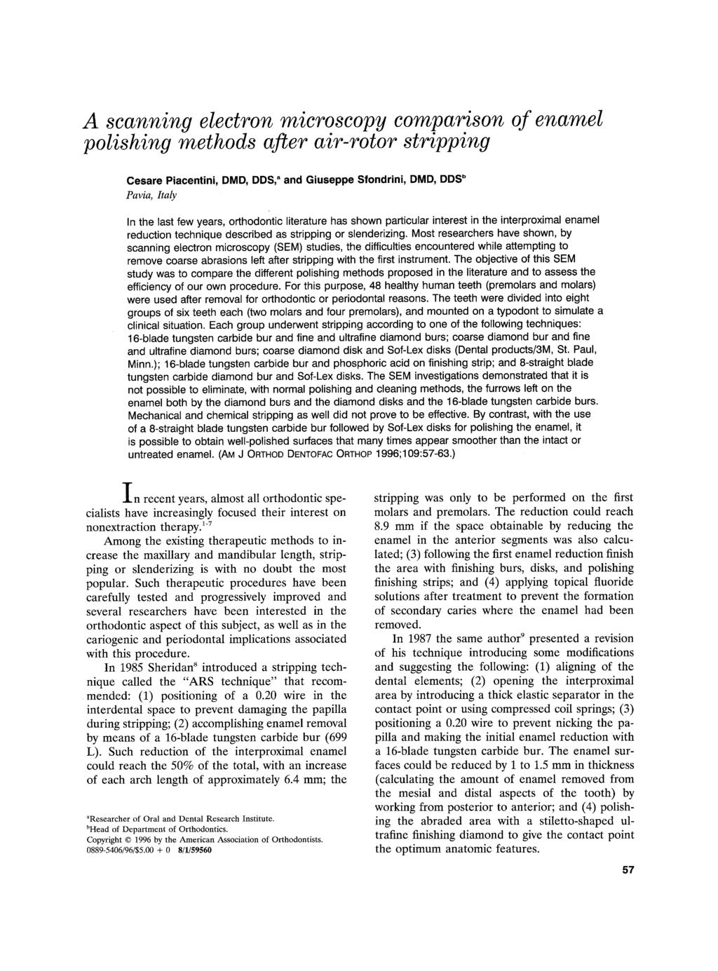 A scanning electron microscopy comparison of enamel polishing methods after air-rotor stripping Cesare Piacentini, DMD, DDS," and Giuseppe Sfondrini, DMD, DDS ~ Pavia, Italy In the last few years,