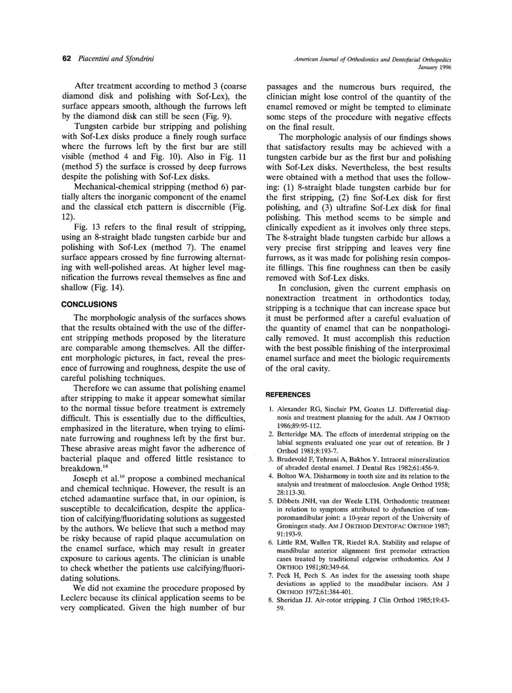 62 Piacentini and Sfondrini American Journal of Orthodontics and Dentofacial Orthopedics January 1996 After treatment according to method 3 (coarse diamond disk and polishing with Sof-Lex), the