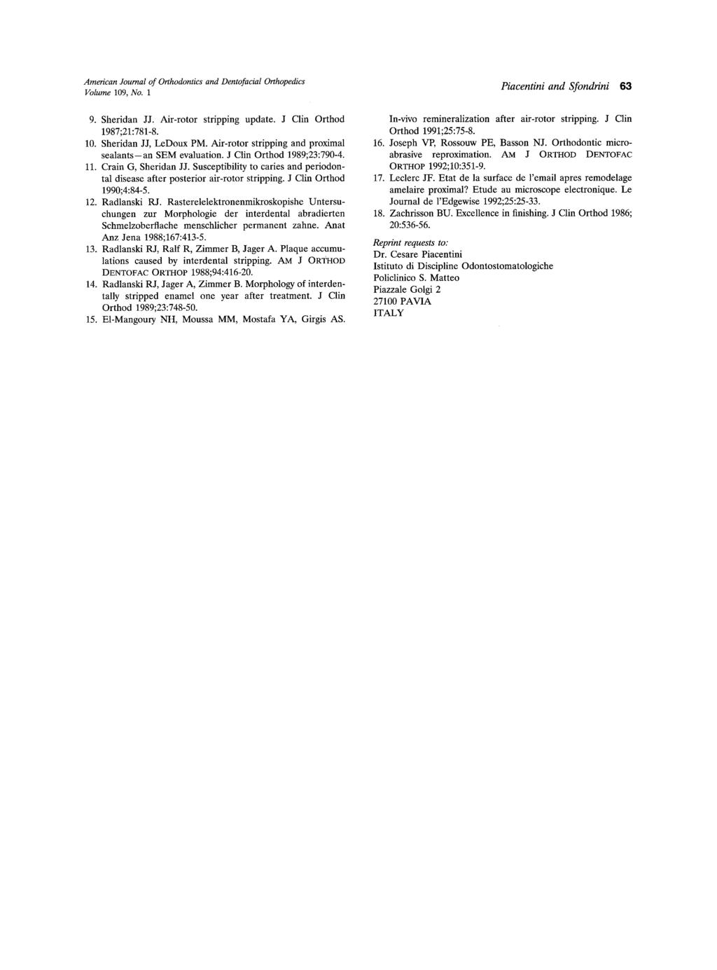American Journal of Orthodontics and Dentofacial Orthopedics Piacentini and Sfondrini 63 Volume 109, No. 1 9. Sheridan JJ. Air-rotor stripping update. J Clin Orthod 1987;21:781-8. 10. Sheridan J J, LeDoux PM.