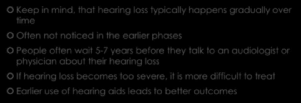 Levels of Hearing Loss Keep in mind, that hearing loss typically happens gradually over time