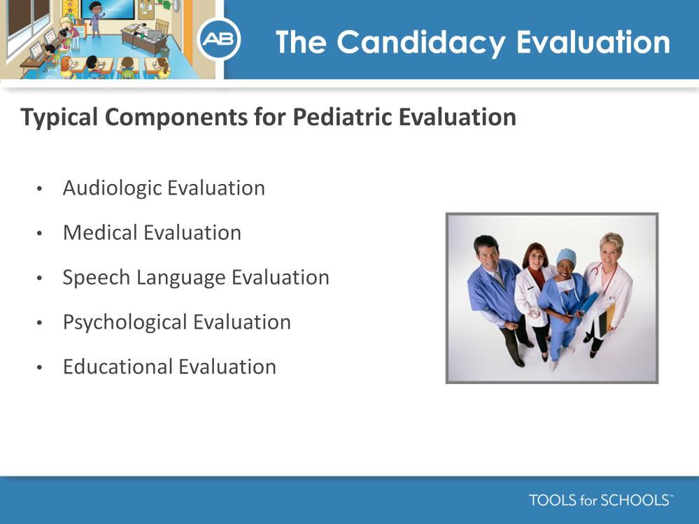 Speakers Notes: To determine candidacy for cochlear implantation, the child participates in a series of pre-cochlear implant evaluations.