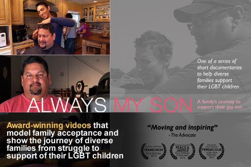 FAP Family Video Series Short research-based documentary films that show the journey of diverse families from struggle to support of their LGBT children AIMS Give youth & families hope Show family