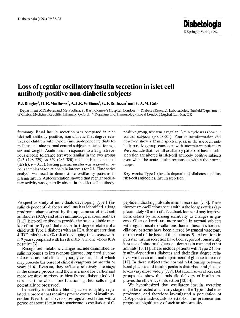 Diabetologia (992) 35:32-38 Diabetologia 9 Springer-Verlag 992 Loss of regular oscillatory insulin secretion in islet cell antibody positive non-diabetic subjects P. J. Bingley, D. R. Matthews 2, A.