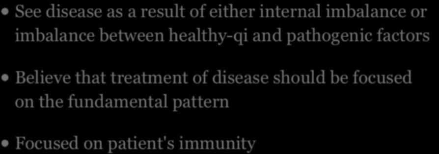 FEATURE OF TCM -CON T See disease as a result of either internal imbalance or imbalance between healthy-qi and