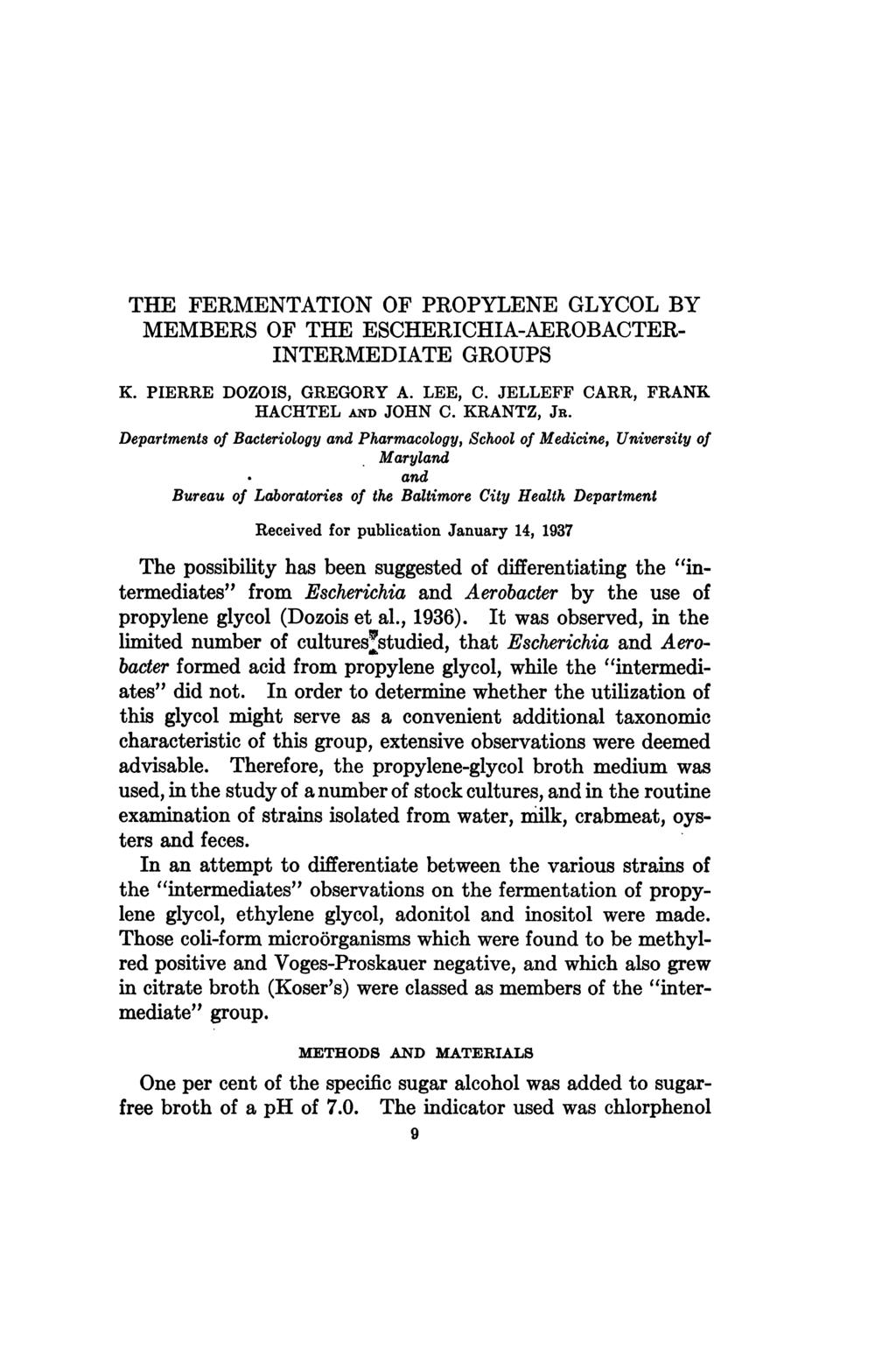 THE FERMENTATION OF PROPYLENE GLYCOL BY MEMBERS OF THE ESCHERICHIA-AEROBACTER- INTERMEDIATE GROUPS K. PIERRE DOZOIS, GREGORY A. LEE, C. JELLEFF CARR, FRANK HACHTEL AND JOHN C. KRANTZ, JR.