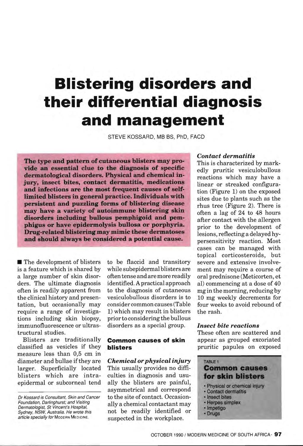 and their differential diagnosis and management STEVE KOSSARD, MB BS, PhD, FACD The type and pattern of cutaneous blisters may provide an essential clue to the diagnosis of specific dermatological