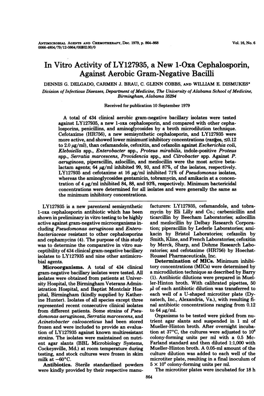 ANTIMICROBIAL AGENTS AND CHEMOTHERAPY, Dec. 1979, p. 6-6 0066-0/79/1-06/05$0.00/0 Vol., No. 6 In Vitro Activity of LY17935, a New 1-Oxa Cephalosporin, Against Aerobic Gram-Negative Bacilli DENNIS G.
