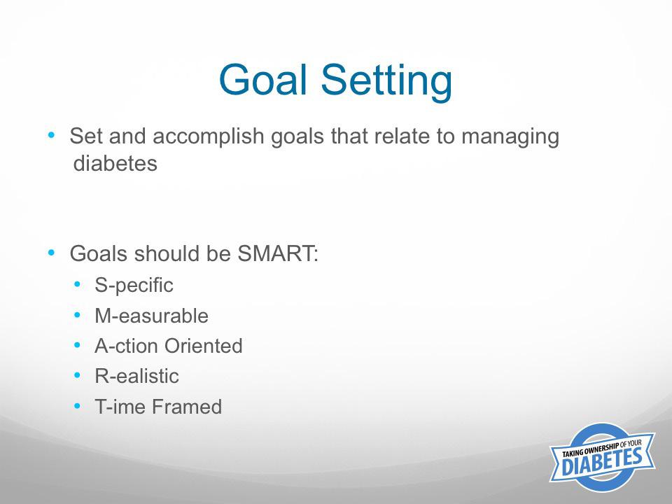 their diabetes. You should set SMART goals for yourself.