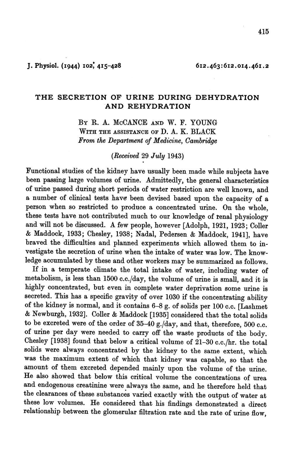 415 J. Physiol. (I944) I02; 45-428 612.463:6I2.0I4.46I.2 THE SECRETION OF URINE DURING DEHYDRATION AND REHYDRATION BY R. A. McCANCE AND W. F. YOUNG WITH THE ASSISTANCE OF D. A. K.