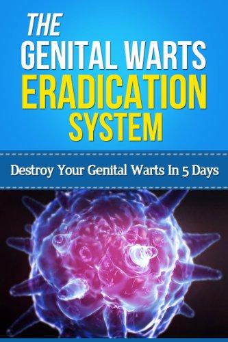 The Genital Warts Eradication System - Destroy Your Genital Warts In 5 Days (home Remedies
