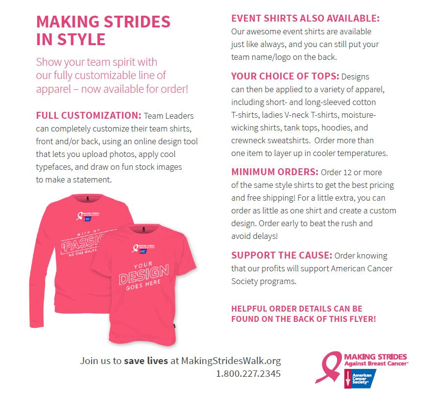 MAKING STRIDES IN STYLE Order your t-shirts! Did you know you can order t-shirts with your team s name on the back? It s a great way to show team spirit on walk day!