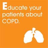 It is essential that you take the time to educate your patients about COPD, including