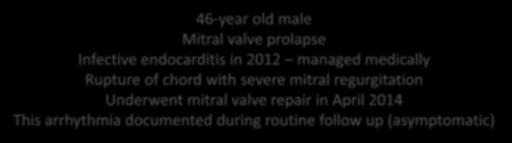 regurgitation Underwent mitral valve repair in April 2014