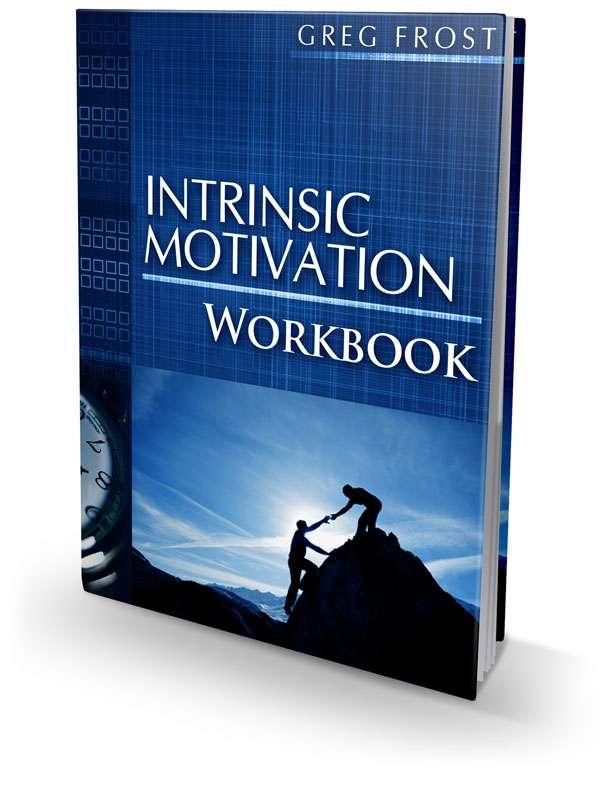 Intrinsic Motivation Workbook You do not have resell rights to this ebook. All rights reserved. Unauthorised resell or copying of this material is unlawful.