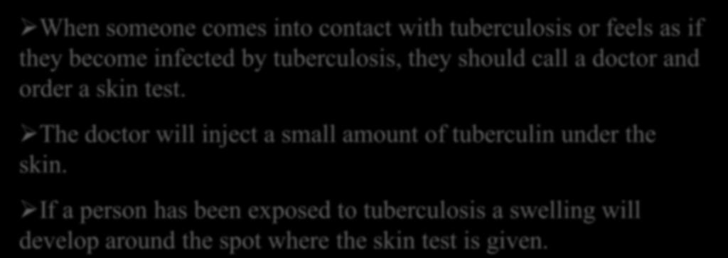 When someone comes into contact with tuberculosis or feels as if they become