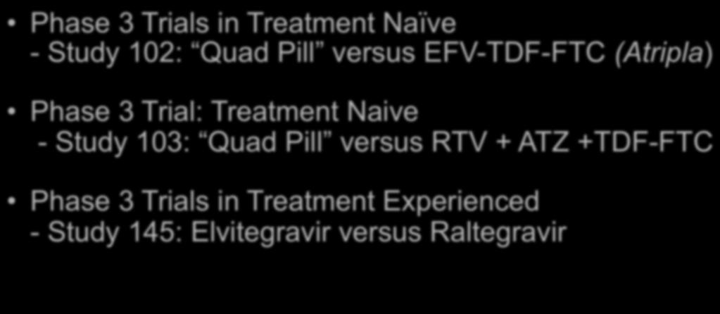 Summary of Key Elvitegravir Studies Phase 3 Trials in Treatment Naïve - Study 102: Quad Pill versus EFV-TDF-FTC (Atripla) Phase 3 Trial:
