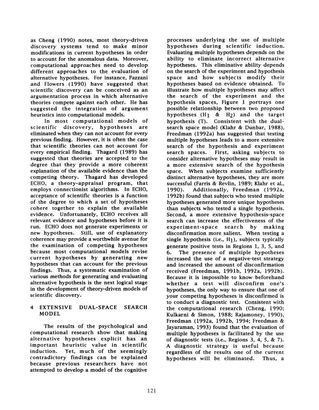 as Cheng (1990) notes, most theory-driven discovery systems tend to make minor modifications in current hypotheses in order to account for the anomalous data.