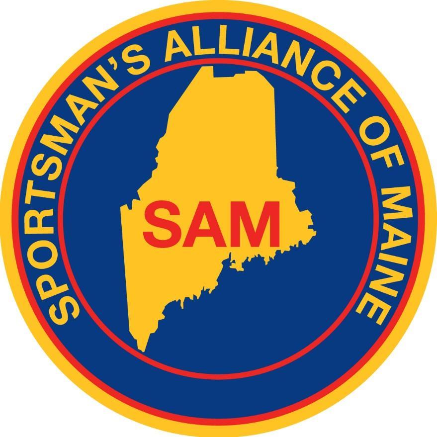 Sportsman s Alliance of Maine Check inside for the SAM Banquet Opportunities 10 th Annual Save Our Heritage Banquet and Auction Saturday, September 8 Waterville Elks Lodge BANQUET SPONSORS &